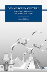Commerce in Culture: States and Markets in the World Film Trade, Flibbert, A., V