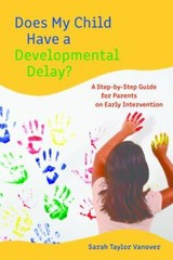 Does My Child Have a Developmental Delay?: A Step-by-Step Guide for Parents…