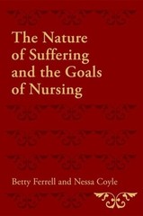 The Nature of Suffering and the Goals of Nursing by Betty R Ferrell: New