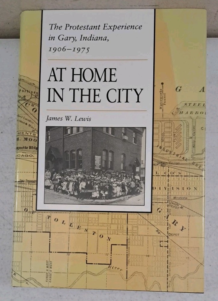 The Protestant Experience in Gary, Indiana, 1906-1975: At Home in the City
