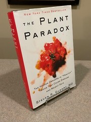 The Plant Paradox : The Hidden Dangers in Healthy Foods by Steven R Gundry MD