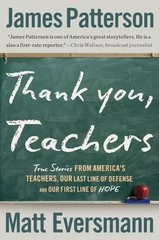 Thank You, Teachers: True Stories from America’s Teachers, Our Last Line of…