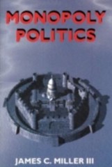 Monopoly Politics by Miller III, James C.