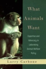 What Animals Want : Expertise and Advocacy in Laboratory Animal W
