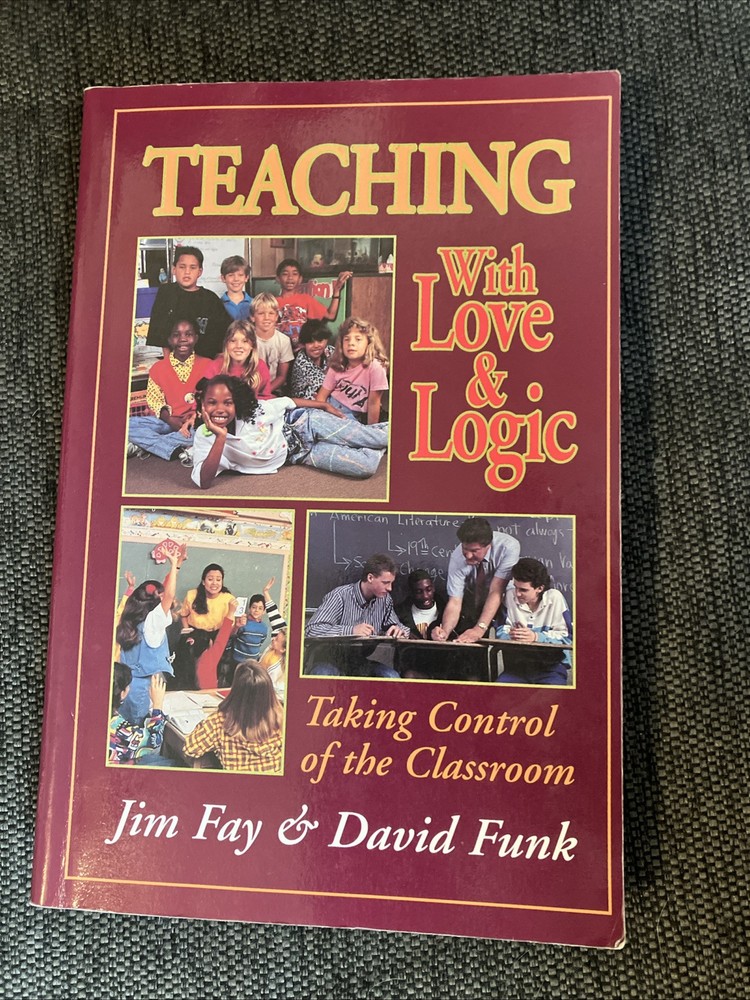 Teaching with Love and Logic: Taking Control of the Classroom by Jim Fay & Funk