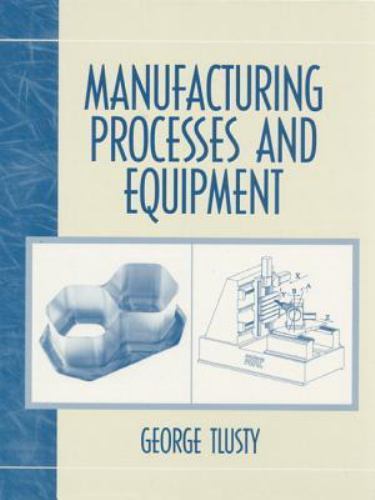 Manufacturing Processes and Equipment, Paperback by Tlusty, Jiri; Tlusty, Geo…