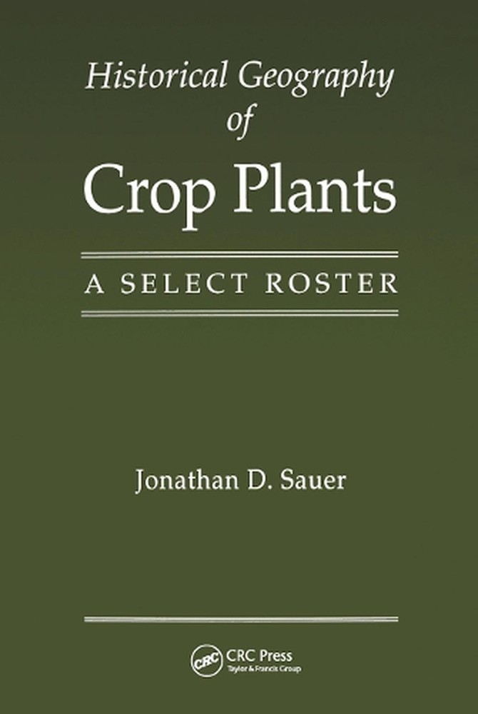 Historical Geography of Crop Plants: A Select Roster by Jonathan D. Sauer Paperb