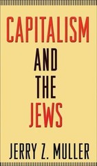 Capitalism and the Jews by Jerry Z. Muller