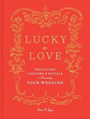 Lucky in Love: Traditions, Customs, and Rituals to Personalize Your – GOOD
