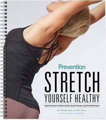 Stretch Yourself Healthy : Easy Routines to Relieve Pain, Boost Energy, and …