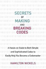 Secrets of Making and Breaking Codes: A Hands-On Guide to Both Simple and…