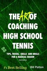 The Art of Coaching High School Tennis 2nd Edition: 88 Tips, Tricks, Skills …