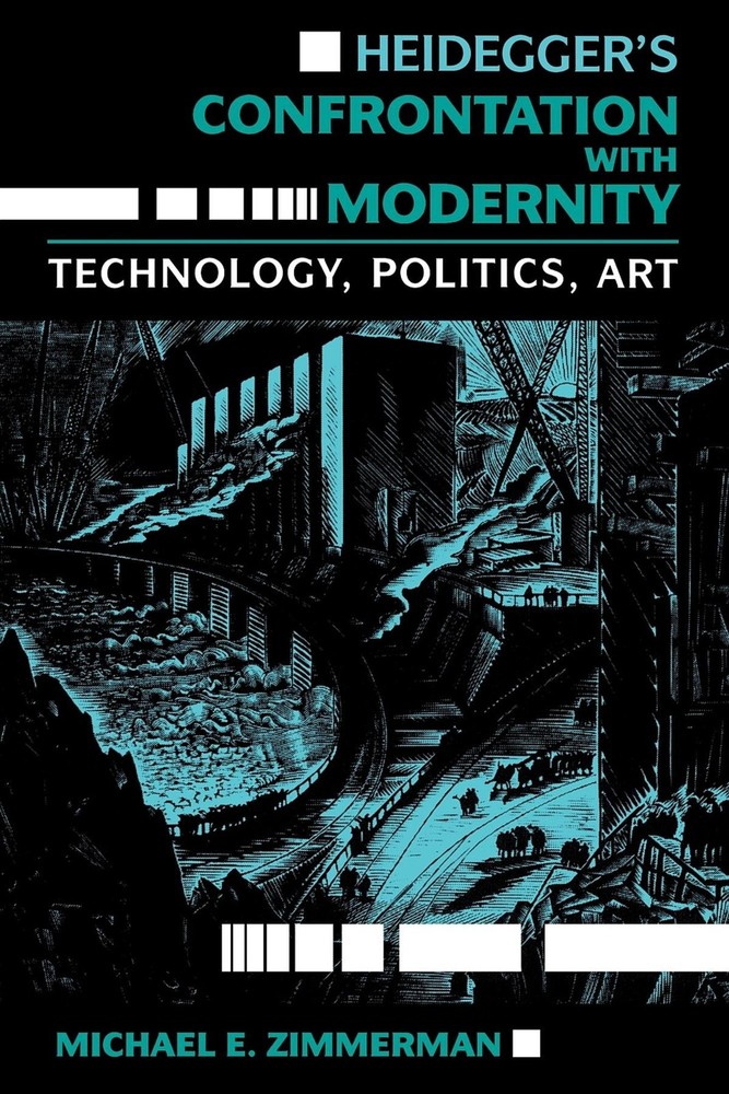 Heidegger’s Confrontation with Modernity: Technology, Politics, and Art (Phi…