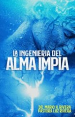 LA INGENIERÍA DEL ALMA IMPÍA (Spanish Edition), RIVERA, DR MARIO H,RIVERA, PASTO