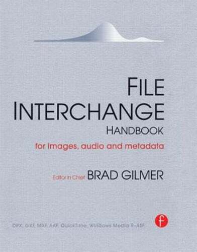 File Interchange Handbook: For Professional Images, Audio and Metadata by Gilmer
