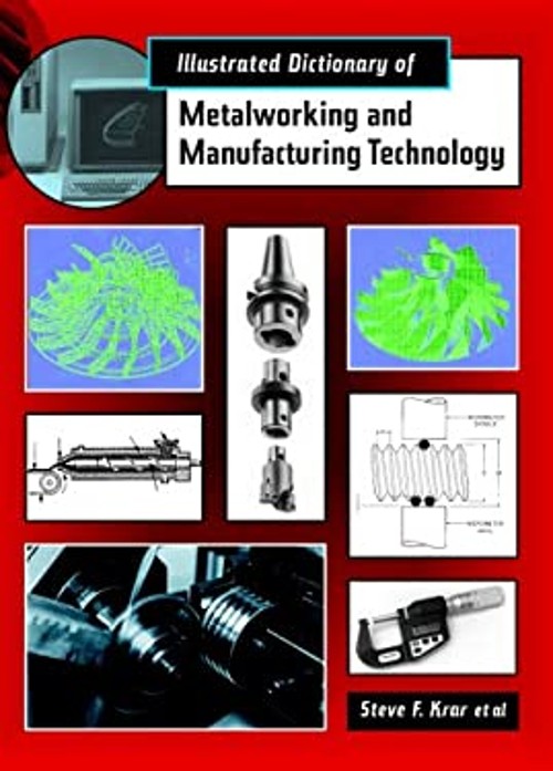 Illustrated Dictionary of Metalworking and Manufacturing Technolo