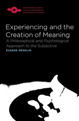 EXPERIENCING AND THE CREATION OF MEANING: A PHILOSOPHICAL AND PSY… Eugene Gend