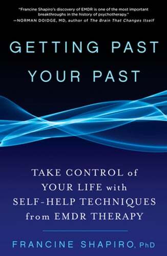 Getting Past Your Past: Take Control of Your Life with Self-Help Techniques from