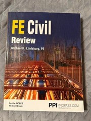 PPI FE Civil Review – a Comprehensive FE Civil Review Manual Michael R Lindeburg
