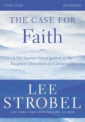 The Case for Faith Bible Study Guide Revised Edition: Investigating the