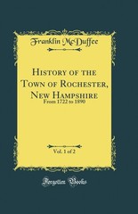History of the Town of Rochester, New Hampshire, Vol. 1 of 2: From 1722 to 1890