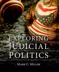 Exploring Judicial Politics by Mark C Miller: Used