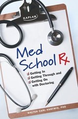 Med School Rx: Getting In, Getting Through, and Getting On with Doctoring