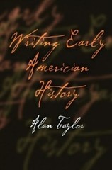 Alan Taylor Writing Early American History (Paperback)