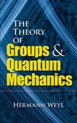 The Theory of Groups and Quantum Mechanics;- 0486602699, paperback, Hermann Weyl