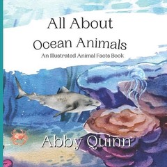 All About Ocean Animals: An Illustrated Animal Facts Book for Kids Age 3-8 by Ab