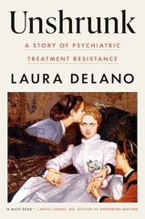 Unshrunk: A Story of Psychiatric – Hardcover, by Delano Laura – Very Good b