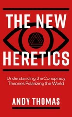 The New Heretics: Understanding the Conspiracy Theories Polarizing the World by
