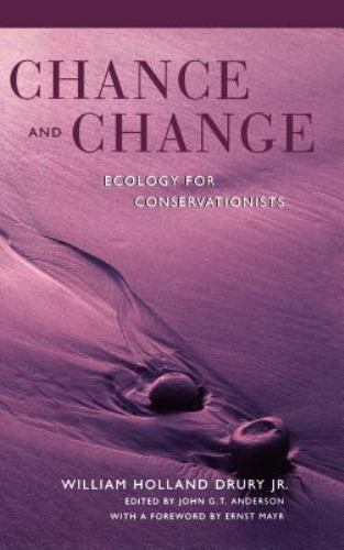 Chance and Change : Ecology for Conservationists, Hardcover by Drury, William…