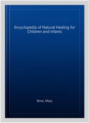 Encyclopedia of Natural Healing for Children and Infants, Paperback by Bove, …