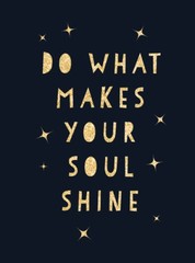 Do What Makes Your Soul Shine: Inspiring Quotes to Help You Live Your Be – GOOD