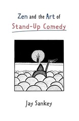 Zen and the Art of Stand-Up Comedy – paperback Jay Sankey