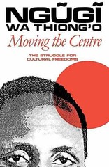 Moving the Centre: The Struggle – Paperback, by wa Thiong’o Ngugi – Very Good