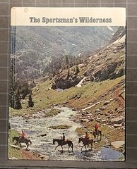 The Sportsman’s Wilderness: by Various Authors 1974 Hardcover B108