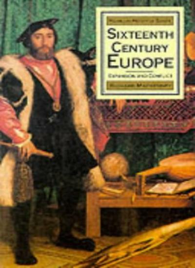 Sixteenth Century Europe: Expansion and Conflict (Palgrave Histo