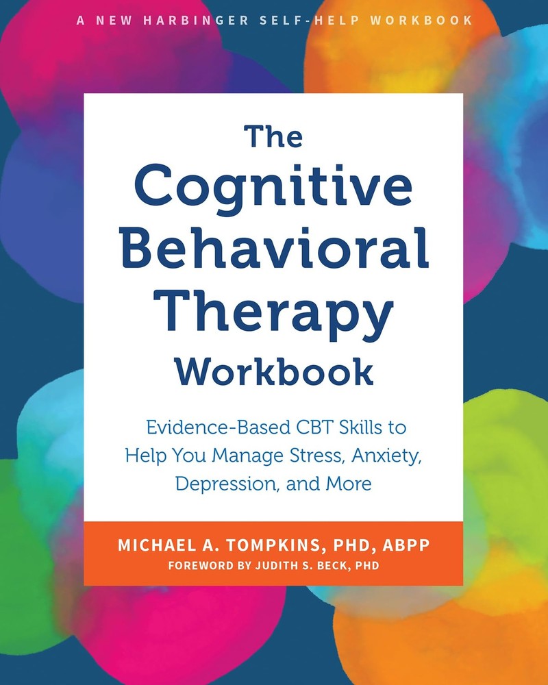 The Cognitive Behavioral Therapy Workbook: Evidence-Based CBT Skills to Help…
