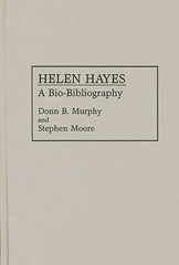 Helen Hayes: A Bio-Bibliography by Donn B Murphy: Used