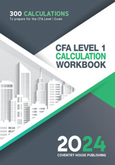 “CFA Level 1 Calculation Workbook” – 300 Calculations (2024 Edition)