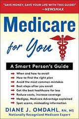 Medicare For You: A Smart Person’s Guide by Omdahl RN MS, Diane J.