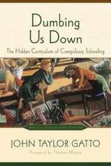 Dumbing Us Down: The Hidden Curriculum of Compulsory Schooling, 10th Anni – GOOD