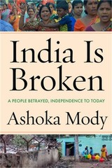 India Is Broken: A People Betrayed, Independence to Today (Hardback or Cased Boo
