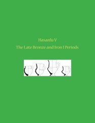 Hasanlu V : The Late Bronze and Iron I Periods Hardcover Michael