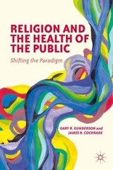 Religion and the Health of the Public: Shifting the Paradigm by Gunderson, G.,