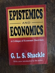 Epistemics And Economics: A Critique Of Economic Doctrines by G.L.S. Shackle