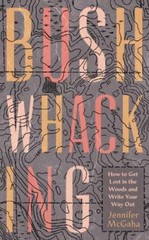 Bushwhacking: How to Get Lost in the Woods and Write Your Way Out by McGaha, Je
