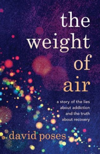 The Weight of Air: A Story of the Lies about Addiction and the Truth – VERY GOOD